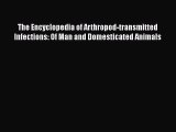 The Encyclopedia of Arthropod-transmitted Infections: Of Man and Domesticated Animals Free