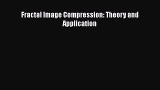 [PDF Download] Fractal Image Compression: Theory and Application [Read] Online