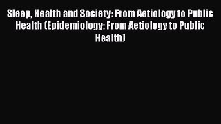 Sleep Health and Society: From Aetiology to Public Health (Epidemiology: From Aetiology to