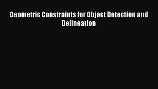 [PDF Download] Geometric Constraints for Object Detection and Delineation [PDF] Online