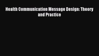 Health Communication Message Design: Theory and Practice  Free Books