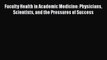 Faculty Health in Academic Medicine: Physicians Scientists and the Pressures of Success  Read