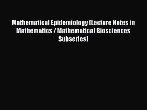 Mathematical Epidemiology (Lecture Notes in Mathematics / Mathematical Biosciences Subseries)