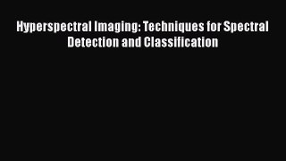 [PDF Download] Hyperspectral Imaging: Techniques for Spectral Detection and Classification