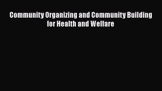 Community Organizing and Community Building for Health and Welfare  Free Books