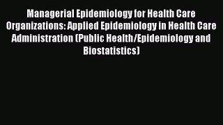 Managerial Epidemiology for Health Care Organizations: Applied Epidemiology in Health Care