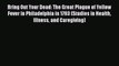 Bring Out Your Dead: The Great Plague of Yellow Fever in Philadelphia in 1793 (Studies in Health