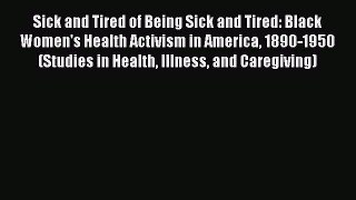 Sick and Tired of Being Sick and Tired: Black Women's Health Activism in America 1890-1950