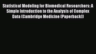 Statistical Modeling for Biomedical Researchers: A Simple Introduction to the Analysis of Complex