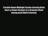 [PDF Download] Creative Haven Midnight Garden Coloring Book: Heart & Flower Designs on a Dramatic