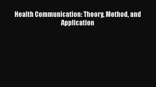 Health Communication: Theory Method and Application  Free Books