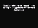 Health Impact Assessment: Concepts Theory Techniques and Applications (Oxford Medical Publications)