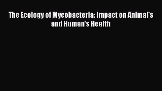 The Ecology of Mycobacteria: Impact on Animal's and Human's Health  Free PDF