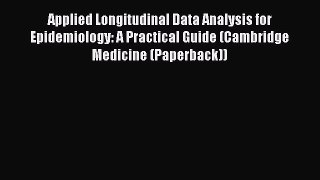 Applied Longitudinal Data Analysis for Epidemiology: A Practical Guide (Cambridge Medicine