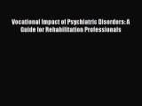 Vocational Impact of Psychiatric Disorders: A Guide for Rehabilitation Professionals  Read