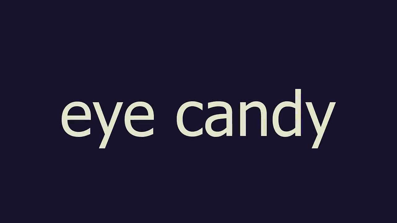 eye candy meaning and pronunciation