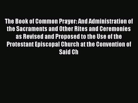 (PDF Download) The Book of Common Prayer: And Administration of the Sacraments and Other Rites