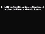 [PDF Download] No Fail Hiring: Your Ultimate Guide to Attracting and Recruiting Top Players