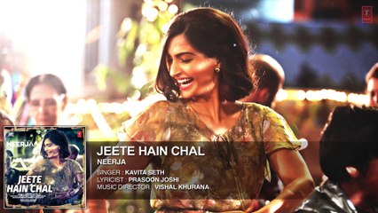 Jeete Hain Chal" FULL SONG (Audio) | NEERJA | Sonam Kapoor, Prasoon Joshi