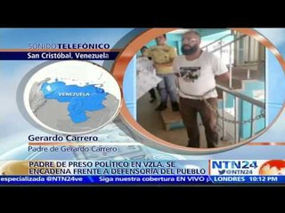 Padre de preso político venezolano se encadena y solicita medida humanitaria para su hijo