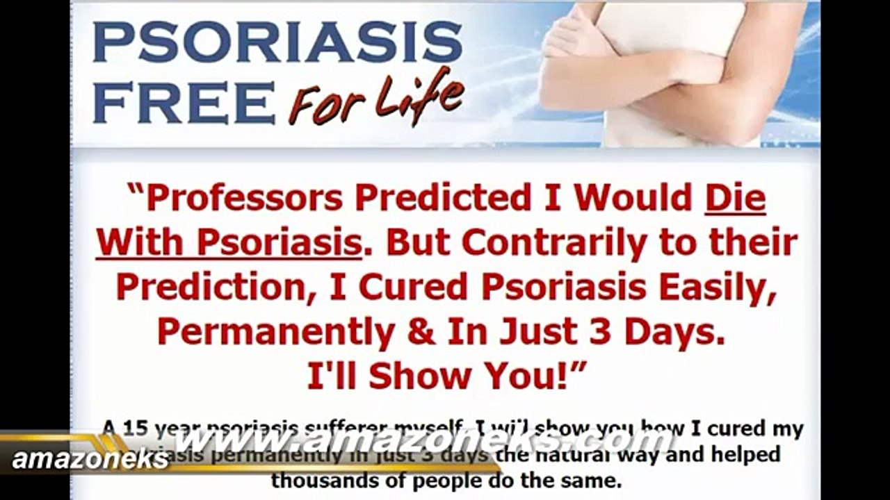 Psoriasis Free For Life - How to Cure Psoriasis Easily, Naturally and For Life
