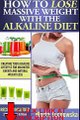 How to Lose Massive Weight with the Alkaline Diet: Creating Your Alkaline Lifestyle for U