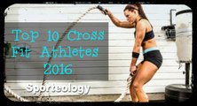 Top 10 Cross Fit Athletes 2016