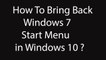 How To Bring Back Windows 7 Start Menu in Windows 10 ?