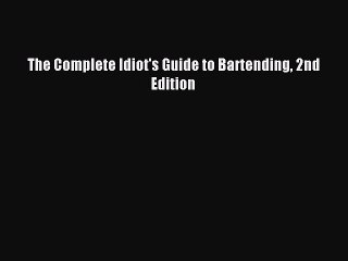 (PDF Download) The Complete Idiot's Guide to Bartending 2nd Edition PDF