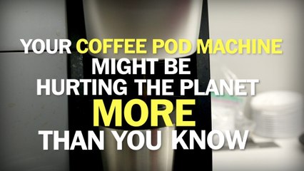 Your coffee pod machine is killing the environment