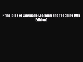 (PDF Download) Principles of Language Learning and Teaching (6th Edition) PDF