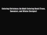 [PDF Download] Coloring Christmas: An Adult Coloring Book (Trees Sweaters and Winter Designs)