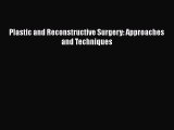 [PDF Download] Plastic and Reconstructive Surgery: Approaches and Techniques [PDF] Online