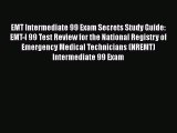 [PDF Download] EMT Intermediate 99 Exam Secrets Study Guide: EMT-I 99 Test Review for the National