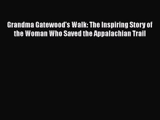 Grandma Gatewood's Walk: The Inspiring Story of the Woman Who Saved the Appalachian Trail Read