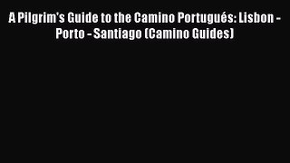 A Pilgrim's Guide to the Camino Portugués: Lisbon - Porto - Santiago (Camino Guides)  Free