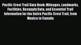 Pacific Crest Trail Data Book: Mileages Landmarks Facilities Resupply Data and Essential Trail