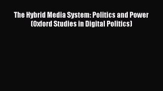 PDF Download The Hybrid Media System: Politics and Power (Oxford Studies in Digital Politics)