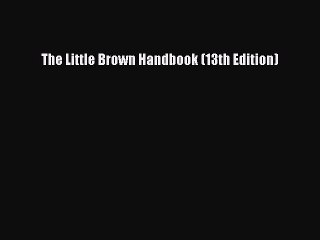 (PDF Download) The Little Brown Handbook (13th Edition) Download