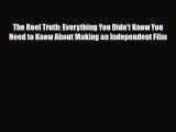 [PDF Download] The Reel Truth: Everything You Didn't Know You Need to Know About Making an