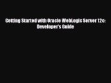 [PDF Download] Getting Started with Oracle WebLogic Server 12c: Developer's Guide [PDF] Full