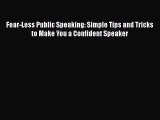PDF Download Fear-Less Public Speaking: Simple Tips and Tricks to Make You a Confident Speaker
