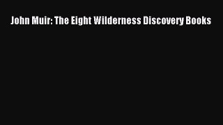 John Muir: The Eight Wilderness Discovery Books Free Download Book