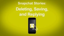 Snapchat Stories - Deleting, Saving, and Replying on Snapchat