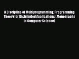 [PDF Download] A Discipline of Multiprogramming: Programming Theory for Distributed Applications