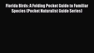 Florida Birds: A Folding Pocket Guide to Familiar Species (Pocket Naturalist Guide Series)