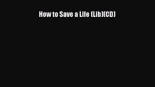 How to Save a Life (Lib)(CD) Read Online PDF