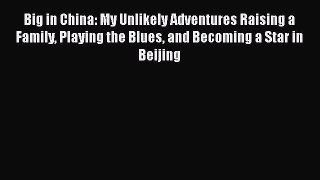 Big in China: My Unlikely Adventures Raising a Family Playing the Blues and Becoming a Star