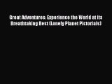 Great Adventures: Experience the World at its Breathtaking Best (Lonely Planet Pictorials)