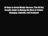 [PDF Download] 30 Days to Social Media Success: The 30 Day Results Guide to Making the Most